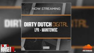 LPR - Manitowoc [Dirty Dutch Digital] - FREE DOWNLOAD