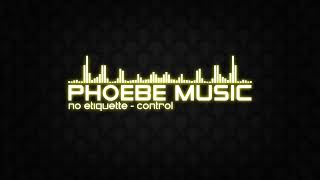 No Etiquette - Control | DnB | Phoebe Music