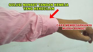 cara membesarkan lengan manset baju kemeja yang kekecilan