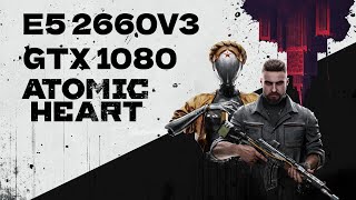 Играем на e5 2660v3 и GTX 1080 в Atomic Heart deBUG