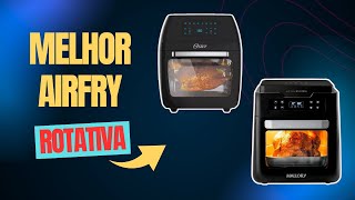 Melhor AirFryer OVEN 12L  Rotativa CUSTO BENEFÍCIO. CESTO GIRATÓRIO