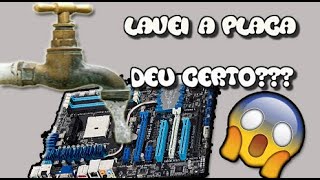 Lavei a Placa Mãe, será que deu certo???