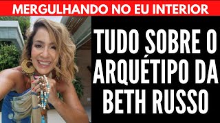 TUDO SOBRE O ARQUÉTIPO DA BETH RUSSO | Will Nascimentto