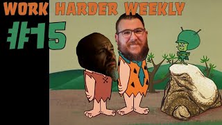 Work Harder Weekly #15