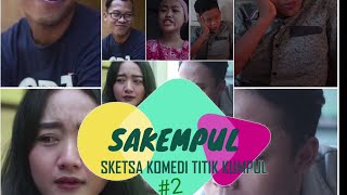 SAKEMPUL #2 - SKETSA KOMEDI NGAPAK TITIK KUMPUL