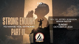 "Strong Enough to Make You Strong Pt. 4" Pastor Robinson, 9:30am Service