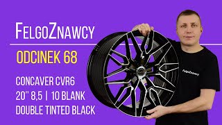 FelgoZnawcy #68 Felga 💥Concaver Wheels CVR6💥  20'' 8,5  | 10 BLANK w wykończeniu Double Tinted Black