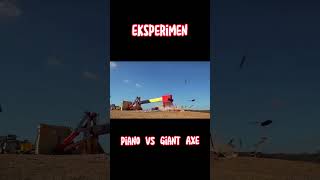 Eksperimen!! Piano VS Giant Axe