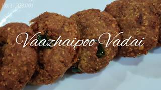 Vaazhaipoo Vadai | Foodies' Laboratory