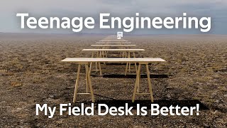 Teenage Engineering Field Desk - My Field Desk Is Better!