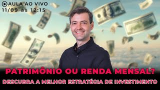 PATRIMÔNIO OU RENDA MENSAL? DESCUBRA A MELHOR ESTRATÉGIA DE INVESTIMENTO A LONGO PRAZO!