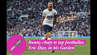 Bunny chats to top footballer, Eric Dier, in his Garden