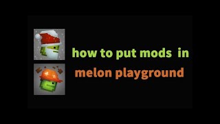 how to put mods in melon playground