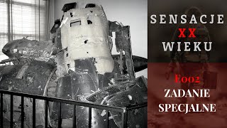 Sensacje XX Wieku E002 - Zadanie Specjalne. Cykl dokumentalny.