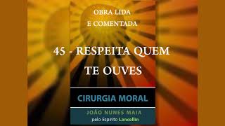 45 - RESPEITA QUEM TE OUVES (CIRURGIA MORAL)