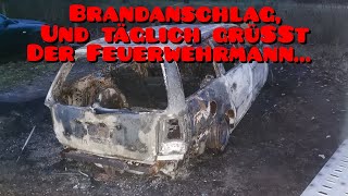 Brandanschlag, täglich grüßt der Feuerwehrmann...