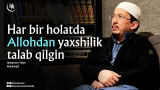 Har bir holatda Allohdan yaxshilik talab qilgin - Husaynxon Yahyo Abdulmajid