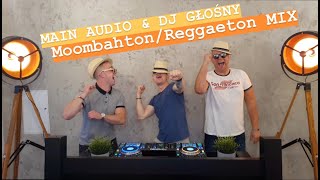 MOOMBAHTON/REGGAETON MIX - Main Audio & DJ Głośny