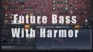 How To Make a Future Bass Wobble in Harmor