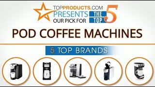 Best Pod Coffee Machine Reviews  – How to Choose the Best Pod Coffee Machine