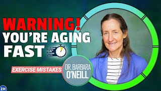 Dr. Barbara O'Neill Warns Against EXERCISE MISTAKES That Could Accelerate The Aging Process