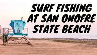 FISHING: Surf Fishing in San Clemente | San Onofre Bluffs Campgrounds Surf Fishing in San Onofre