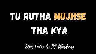 Tu Rutha Pehle Hi Tha, Spoken words, Hindi poetry, WhatsApp status, One sided love, IKS Wondering