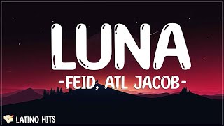 Feid, ATL Jacob - Luna (Letra/Lyrics) | No supe qué día te olvidaste de mí Y, y de mí, y, y yo de ti