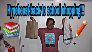 Hypebeast back to school shopping!!!