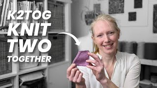 K2TOG Knit 2 Together | Easy Decrease | Step-by-Step Tutorial