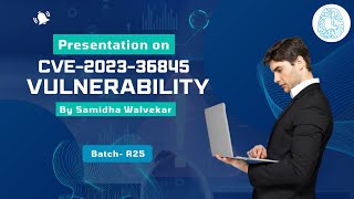 Presentation on the CVE-2023-36845 Vulnerability by Samidha Walvekar | Batch R-25 | CyberSapiens