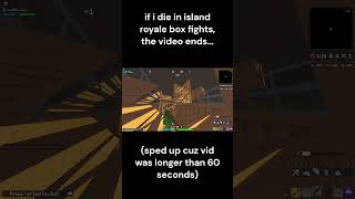 IF I DIE IN ISLAND ROYALE BOX FIGHTS THE VID ENDS... #roblox #robloxshorts #islandroyale