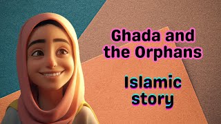 How Ghada Earned the Love of Allah and His Messenger by Helping the Orphans | Ghada and the Orphans