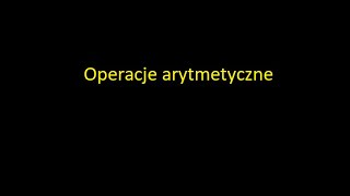 Systemy pozycyjne #4. Dodawanie, odejmowanie, mnożenie i dzielenie w systemie dwójkowym