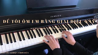 Để Tôi Ôm Em Bằng Giai Điệu Này x Có Hẹn Với Thanh Xuân | Piano Cover