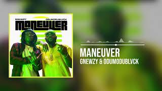 GNEWZY ft ODUMODUBLAVK -Maneuver (Official Audio)