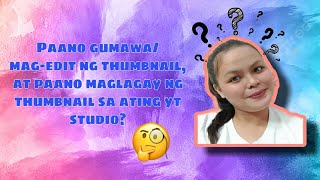 Paano Gumawa/Mag-edit ng THUMBNAIL, At Paano Maglagay Ng THUMBNAIL Sa Ating YT STUDIO?