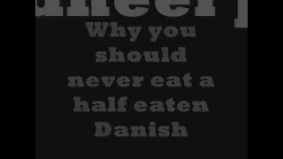 Why you should never eat a half eaten Danish