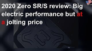 2020 Zero SR/S review: Big electric performance but at a jolting price