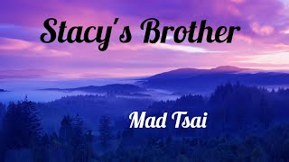 Stacy's Brother - Mad Tsai (Lyrics)