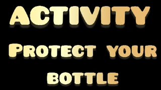 Activity Protect your Bottle