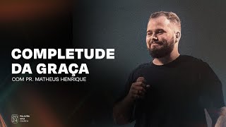 Completude da graça  | Pr. Matheus Henrique | Palavra viva Church