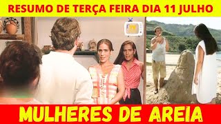 Mulheres de Areia resumo de Terça  feira dia 11 de Julho