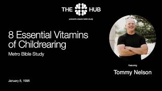 Metro Bible Study   8 Essential Vitamins of Childrearing