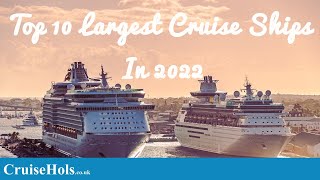 Top 10 Largest Cruise Ships In 2022 | CruiseHols Guide To The Biggest Cruise Ships