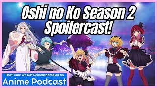 Oshi no Ko Season 2 Spoilercast! | That Time We Got Reincarnated as a Anime Podcast Episode 25