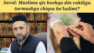 Muslima g'ayridinga nikohlanishi mumkinmi? Muhammad Ayyub domla