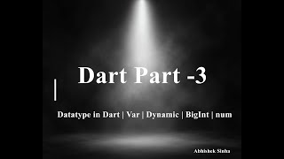 Dart Part - 3 | Datatype in Dart |  var |  dynamic | BigInt | num  | Dart by Abhishek Sinha |