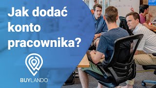 Dodawanie konta pracownika w serwisie BuyLando.io | Nowy Sposób na Sprzedaż Nieruchomości