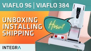 Getting started: Unboxing, installation and shipping of VIAFLO 96 and VIAFLO 384 electronic pipettes